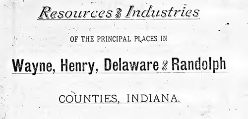 Resources & Industries in Wayne, Henry, Delaware & Randolph Counties 1884